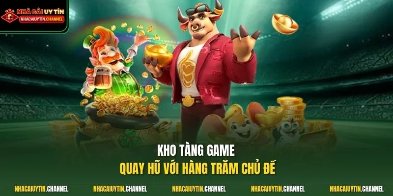 Game Nổ Hũ Đổi Thưởng 2 Kho tàng game quay hũ với hàng trăm chủ đề
